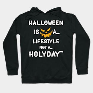 Halloween is a lifestyle not a holiday Hoodie